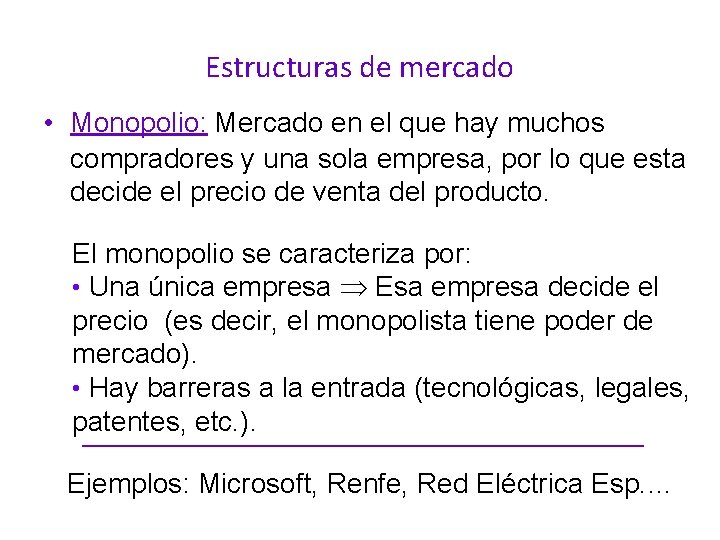 Estructuras de mercado • Monopolio: Mercado en el que hay muchos compradores y una