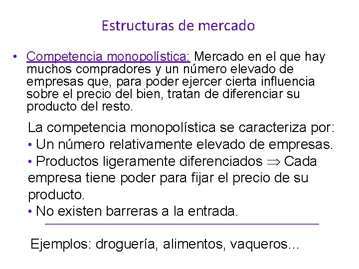 Estructuras de mercado • Competencia monopolística: Mercado en el que hay muchos compradores y