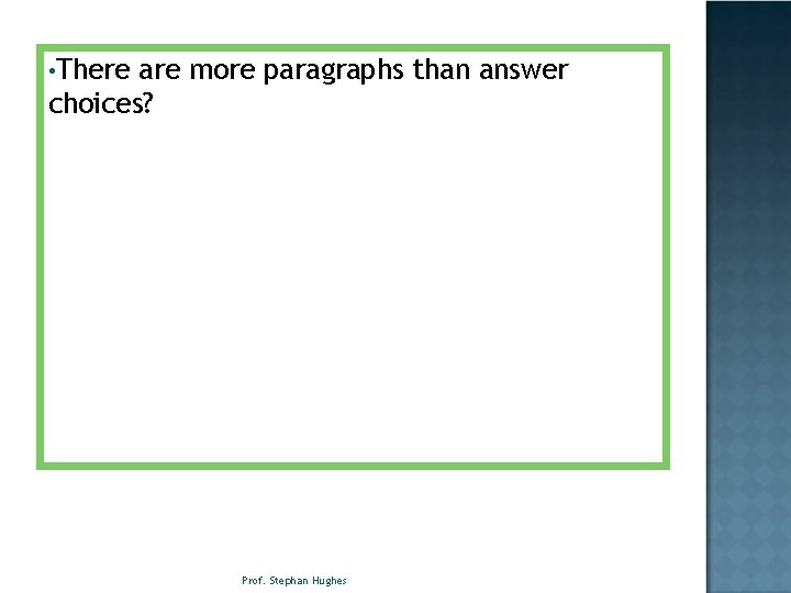  • There are more paragraphs than answer choices? Prof. Stephan Hughes 