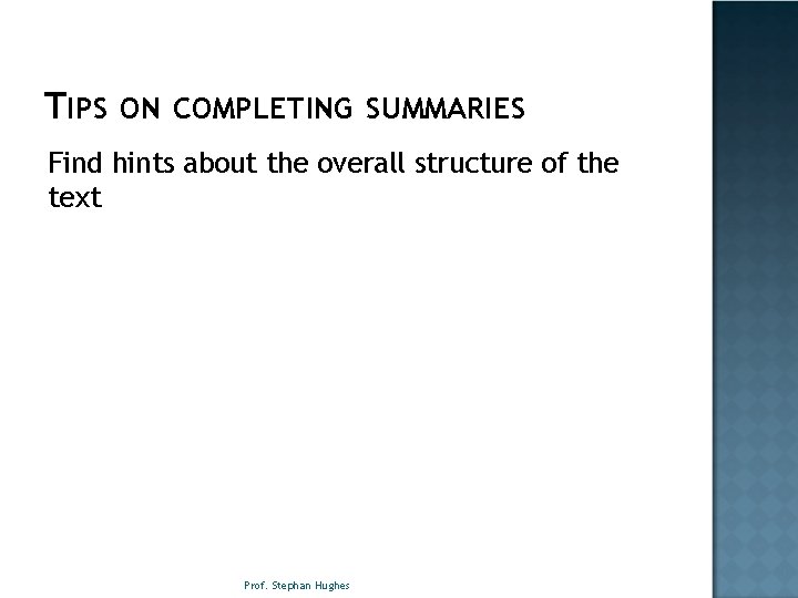 TIPS ON COMPLETING SUMMARIES Find hints about the overall structure of the text Prof.