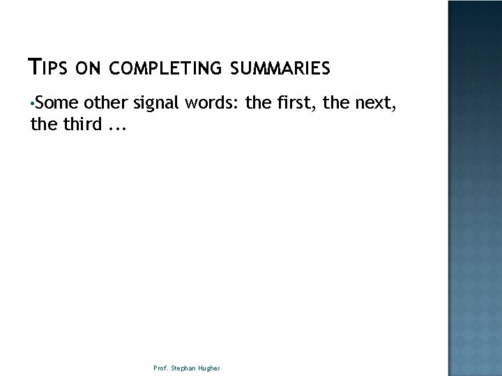 TIPS ON COMPLETING SUMMARIES • Some other signal words: the first, the next, the