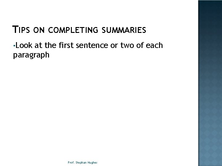 TIPS ON COMPLETING SUMMARIES • Look at the first sentence or two of each