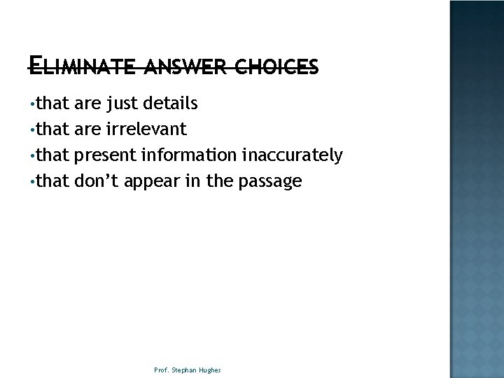 ELIMINATE ANSWER CHOICES • that are just details • that are irrelevant • that