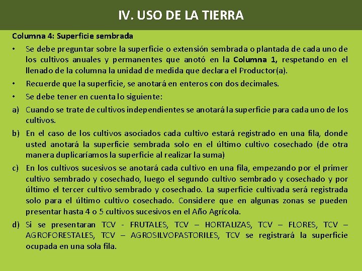 IV. USO DE LA TIERRA Columna 4: Superficie sembrada • Se debe preguntar sobre
