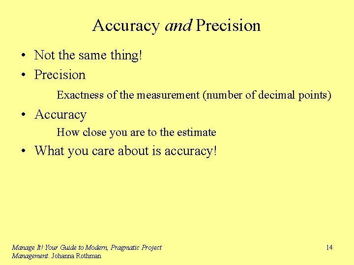 Accuracy and Precision • Not the same thing! • Precision Exactness of the measurement
