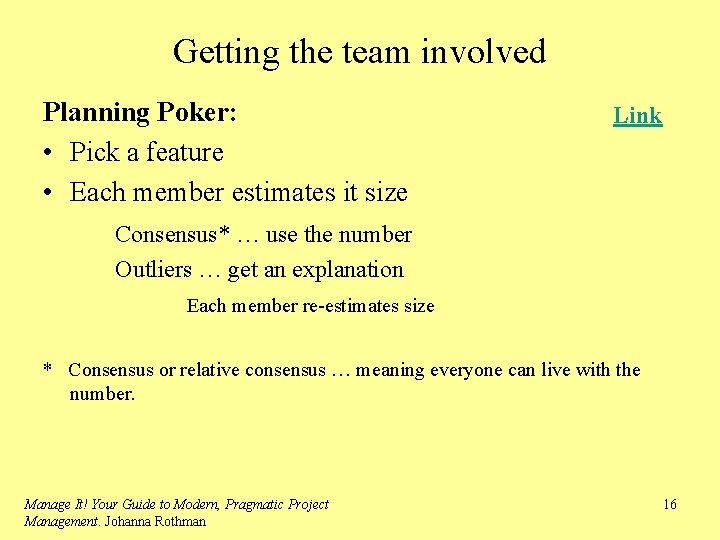 Getting the team involved Planning Poker: • Pick a feature • Each member estimates