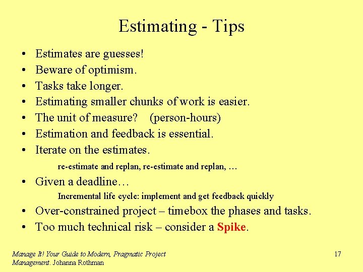 Estimating - Tips • • Estimates are guesses! Beware of optimism. Tasks take longer.