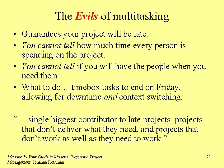 The Evils of multitasking • Guarantees your project will be late. • You cannot