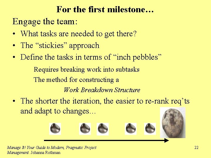 For the first milestone… Engage the team: • What tasks are needed to get