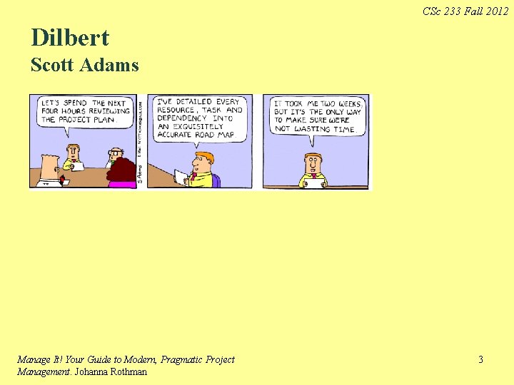CSc 233 Fall 2012 Dilbert Scott Adams Manage It! Your Guide to Modern, Pragmatic