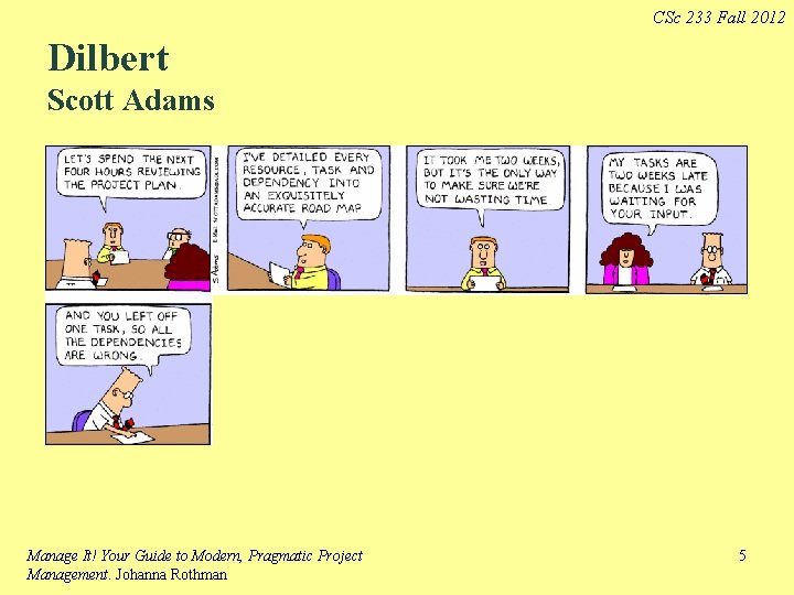 CSc 233 Fall 2012 Dilbert Scott Adams Manage It! Your Guide to Modern, Pragmatic