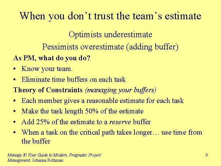 When you don’t trust the team’s estimate Optimists underestimate Pessimists overestimate (adding buffer) As