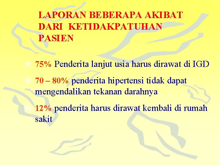 LAPORAN BEBERAPA AKIBAT DARI KETIDAKPATUHAN PASIEN v 75% Penderita lanjut usia harus dirawat di
