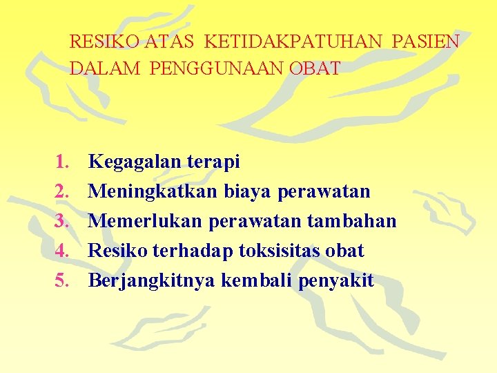 RESIKO ATAS KETIDAKPATUHAN PASIEN DALAM PENGGUNAAN OBAT 1. 2. 3. 4. 5. Kegagalan terapi