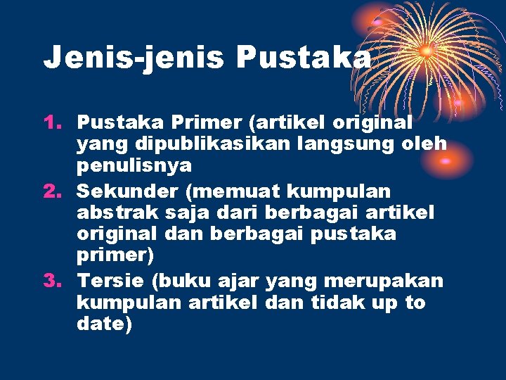 Jenis-jenis Pustaka 1. Pustaka Primer (artikel original yang dipublikasikan langsung oleh penulisnya 2. Sekunder