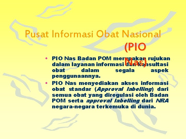 Pusat Informasi Obat Nasional • (PIO Nas Badan POM merupakan rujukan askonsultasi ) dalam