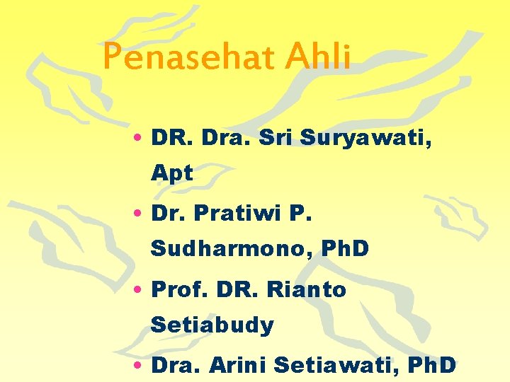 Penasehat Ahli • DR. Dra. Sri Suryawati, Apt • Dr. Pratiwi P. Sudharmono, Ph.