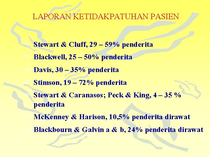 LAPORAN KETIDAKPATUHAN PASIEN E Stewart & Cluff, 29 – 59% penderita E Blackwell, 25