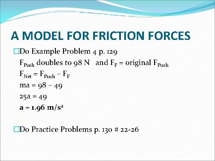 A MODEL FOR FRICTION FORCES �Do Example Problem 4 p. 129 FPush doubles to