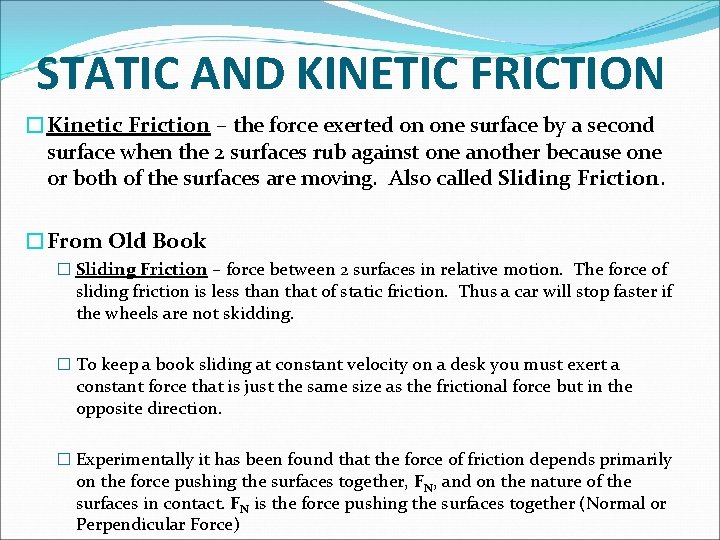 STATIC AND KINETIC FRICTION �Kinetic Friction – the force exerted on one surface by