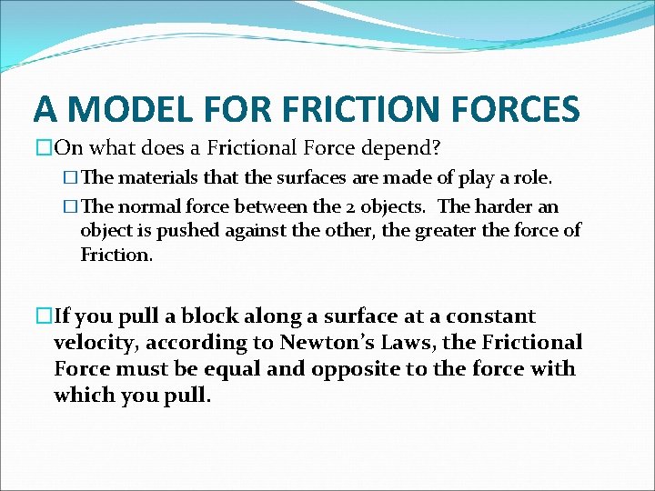 A MODEL FOR FRICTION FORCES �On what does a Frictional Force depend? �The materials