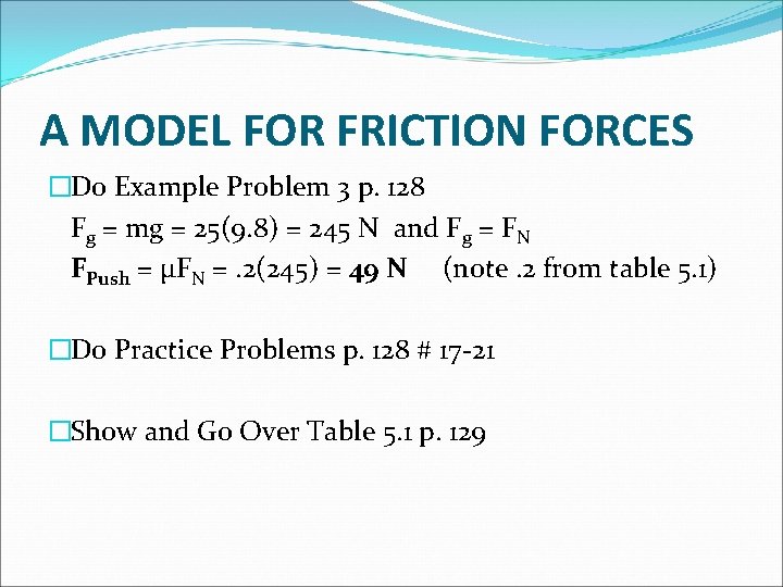 A MODEL FOR FRICTION FORCES �Do Example Problem 3 p. 128 Fg = mg