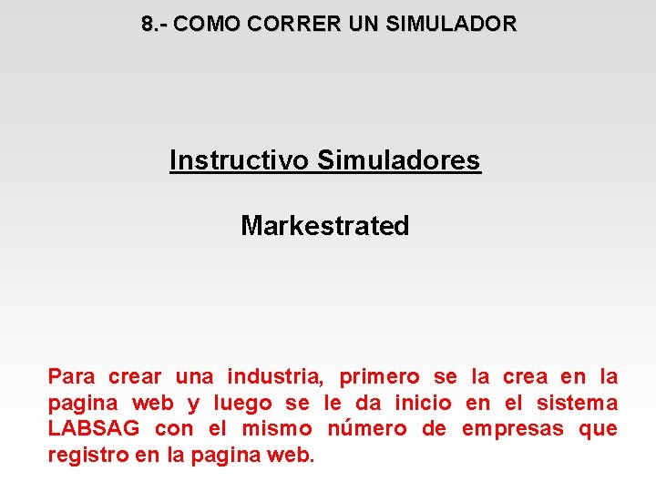 8. - COMO CORRER UN SIMULADOR Instructivo Simuladores Markestrated Para crear una industria, primero