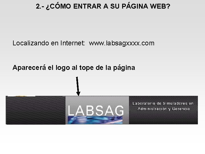 2. - ¿CÓMO ENTRAR A SU PÁGINA WEB? Localizando en Internet: www. labsagxxxx. com