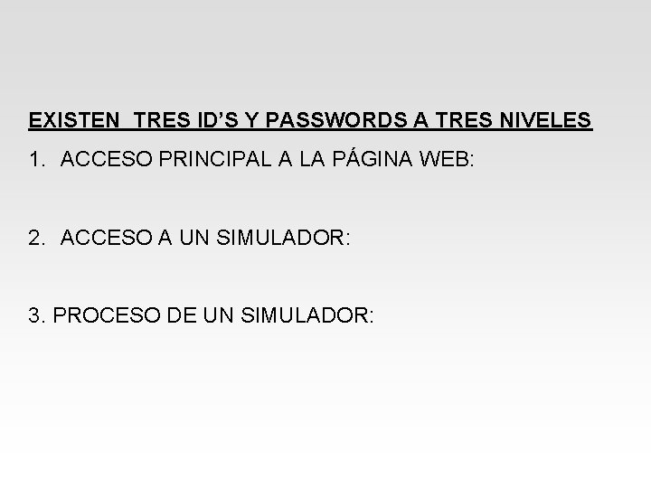 EXISTEN TRES ID’S Y PASSWORDS A TRES NIVELES 1. ACCESO PRINCIPAL A LA PÁGINA