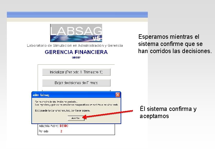 v 5 Esperamos mientras el sistema confirme que se han corridos las decisiones. Él