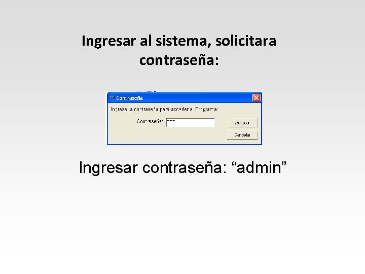 Ingresar al sistema, solicitara contraseña: Ingresar contraseña: “admin” 