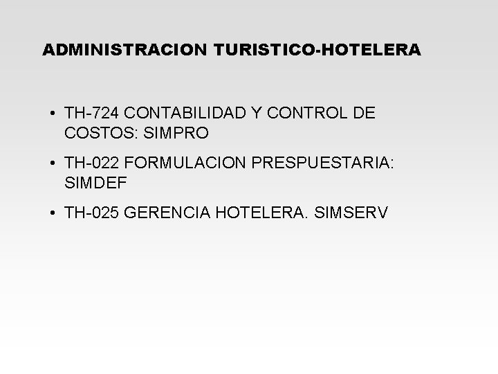 ADMINISTRACION TURISTICO-HOTELERA • TH-724 CONTABILIDAD Y CONTROL DE COSTOS: SIMPRO • TH-022 FORMULACION PRESPUESTARIA: