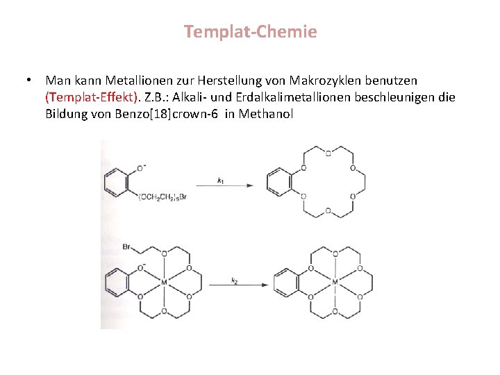 Templat-Chemie • Man kann Metallionen zur Herstellung von Makrozyklen benutzen (Templat-Effekt). Z. B. :