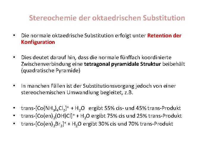 Stereochemie der oktaedrischen Substitution • Die normale oktaedrische Substitution erfolgt unter Retention der Konfiguration