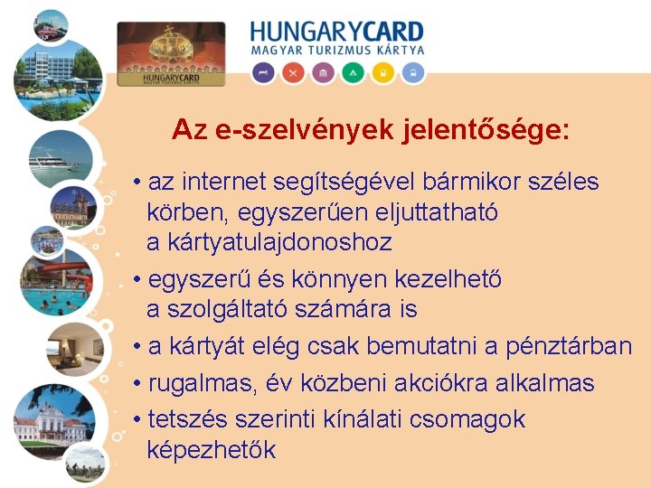 Az e-szelvények jelentősége: • az internet segítségével bármikor széles körben, egyszerűen eljuttatható a kártyatulajdonoshoz