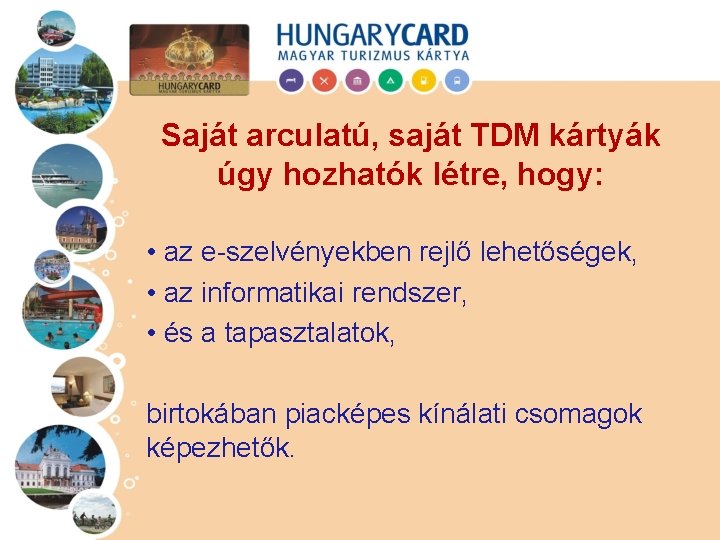 Saját arculatú, saját TDM kártyák úgy hozhatók létre, hogy: • az e-szelvényekben rejlő lehetőségek,