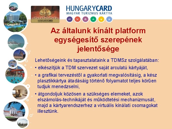 Az általunk kínált platform egységesítő szerepének jelentősége Lehetőségeink és tapasztalataink a TDMSz szolgálatában: •