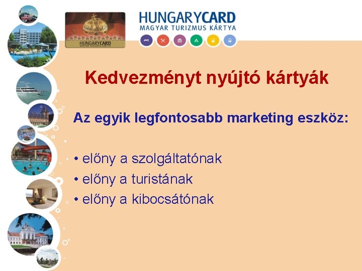 Kedvezményt nyújtó kártyák Az egyik legfontosabb marketing eszköz: • előny a szolgáltatónak • előny