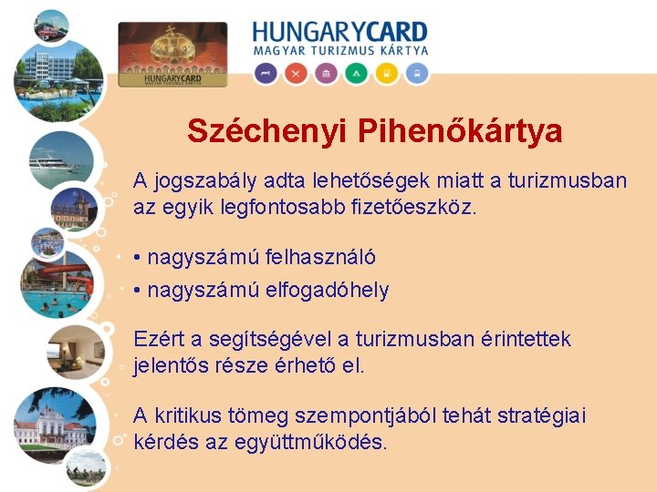 Széchenyi Pihenőkártya A jogszabály adta lehetőségek miatt a turizmusban az egyik legfontosabb fizetőeszköz. •