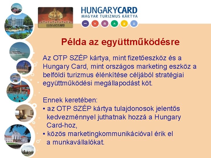 Példa az együttműködésre Az OTP SZÉP kártya, mint fizetőeszköz és a Hungary Card, mint