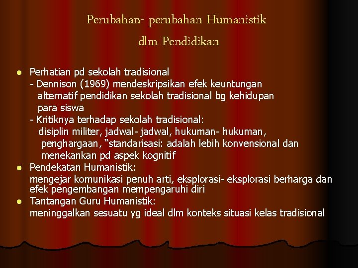 Perubahan- perubahan Humanistik dlm Pendidikan Perhatian pd sekolah tradisional - Dennison (1969) mendeskripsikan efek