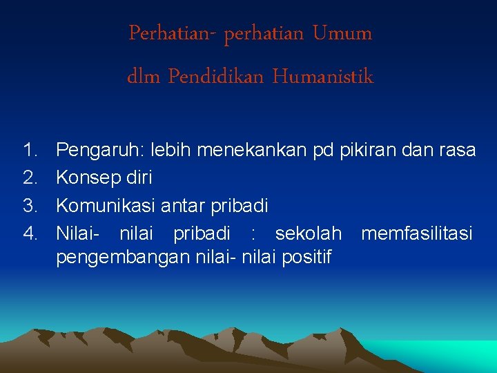 Perhatian- perhatian Umum dlm Pendidikan Humanistik 1. 2. 3. 4. Pengaruh: lebih menekankan pd