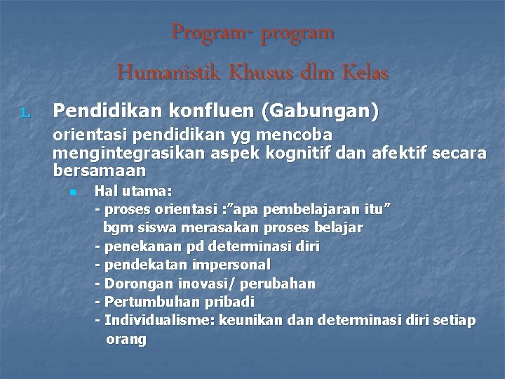 Program- program Humanistik Khusus dlm Kelas 1. Pendidikan konfluen (Gabungan) orientasi pendidikan yg mencoba