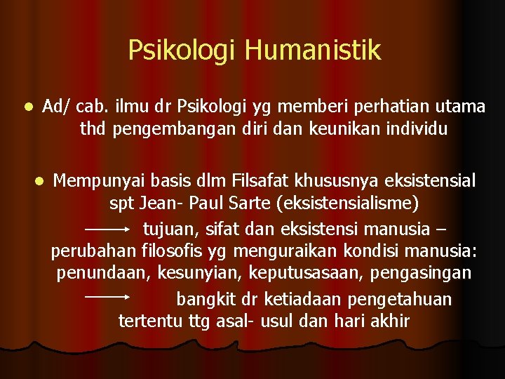 Psikologi Humanistik l Ad/ cab. ilmu dr Psikologi yg memberi perhatian utama thd pengembangan