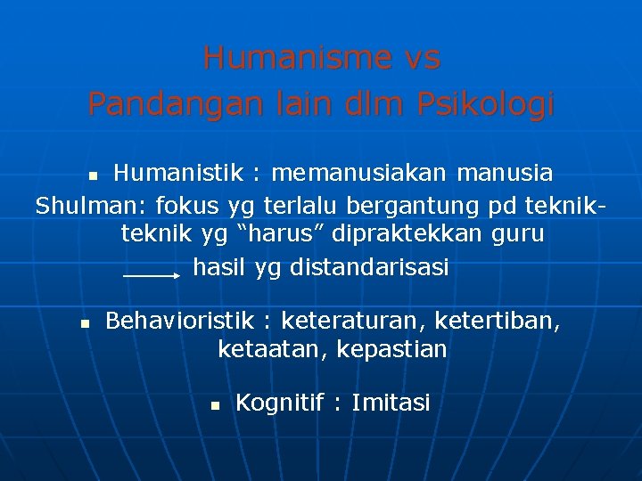 Humanisme vs Pandangan lain dlm Psikologi Humanistik : memanusiakan manusia Shulman: fokus yg terlalu