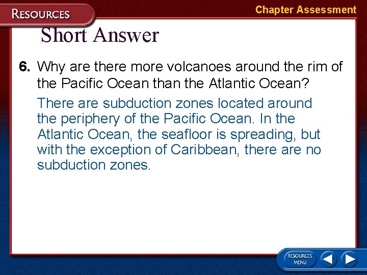Chapter Assessment Short Answer 6. Why are there more volcanoes around the rim of