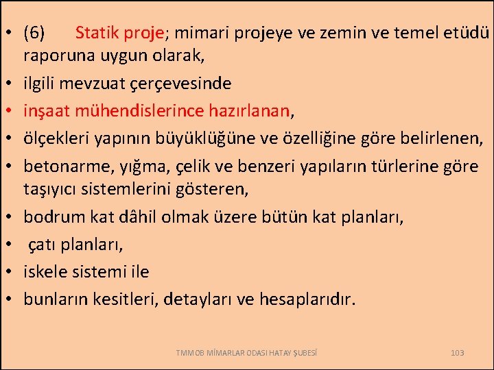  • (6) Statik proje; mimari projeye ve zemin ve temel etüdü raporuna uygun