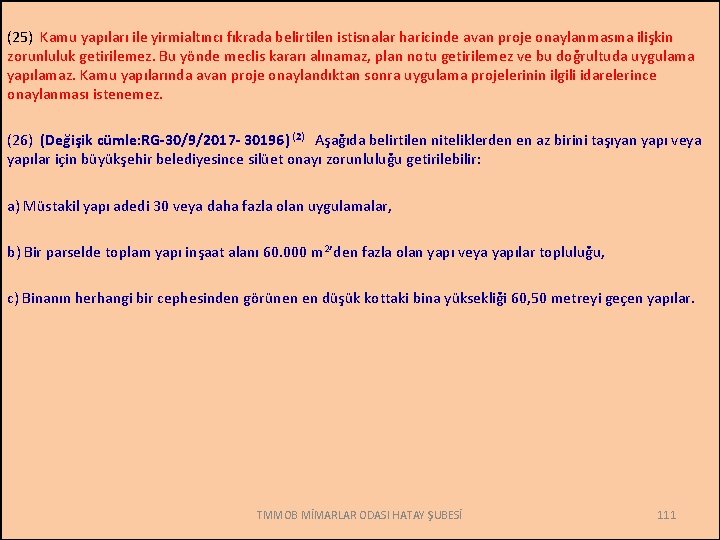 (25) Kamu yapıları ile yirmialtıncı fıkrada belirtilen istisnalar haricinde avan proje onaylanmasına ilişkin zorunluluk