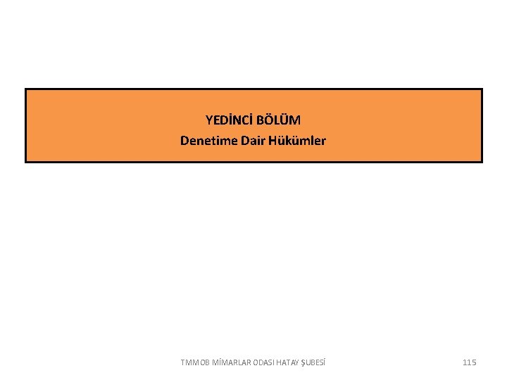 YEDİNCİ BÖLÜM Denetime Dair Hükümler TMMOB MİMARLAR ODASI HATAY ŞUBESİ 115 