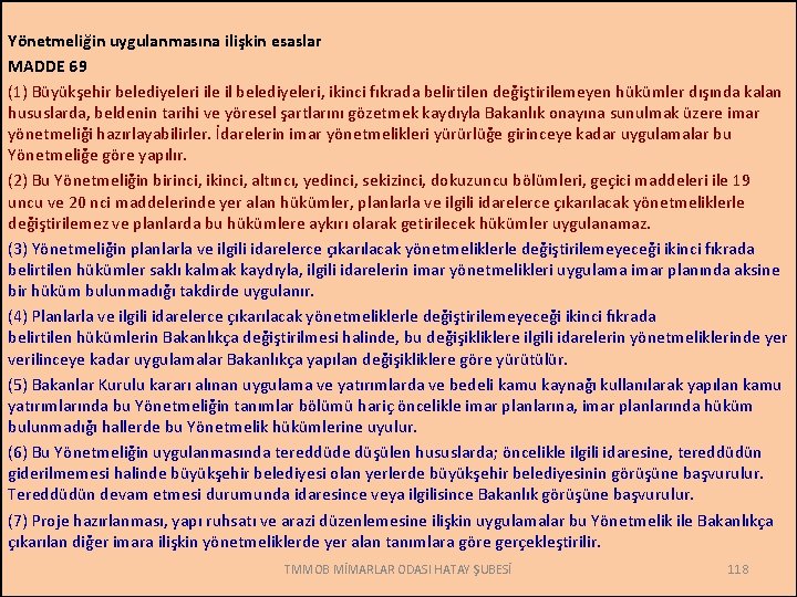 Yönetmeliğin uygulanmasına ilişkin esaslar MADDE 69 (1) Büyükşehir belediyeleri ile il belediyeleri, ikinci fıkrada